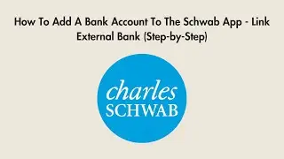 How To Add A Bank Account To The Schwab App - Link External Bank (Step-by-Step)