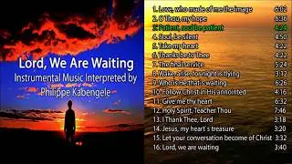 LORD, WE ARE WAITING -   1 Hour of Meditation Music