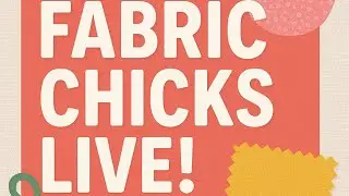 Don’t Miss Today’s Fabric Chicks LIVE at 4 PM PST!