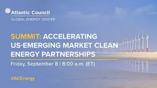 Summit: Accelerating US-emerging market clean energy partnerships