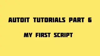 Autoit Tutorials Part 6 My first script
