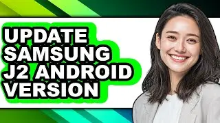 How to Update Samsung J2 Android Version - Full Guide