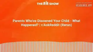 Parents Who've Disowned Your Child - What Happened? | r/AskReddit (Rerun) | The RR Show | Reddit...