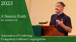 A Sincere Faith | Rev. Jonathan Fisk | ACELC 2023