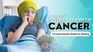 Cancer Treatment in Ayurveda | Holistic Healing, Lifestyle & Natural Support