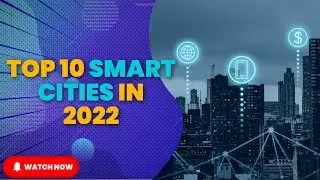 TOP 10 SMART CITIES IN 2022 #smartcity #iot #cleangreen #cleanfuel #smartcityblog #top10futurecities