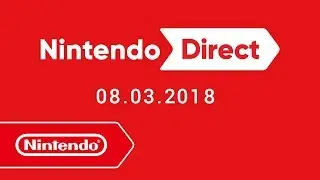 Nintendo Direct - 08.03.2018