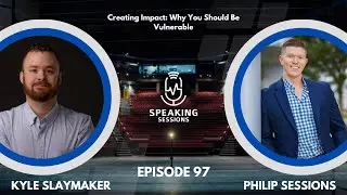 Creating Impact: Why You Should Be Vulnerable with Kyle Slaymaker