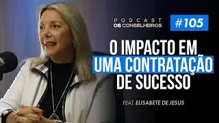 Como novas contratações reflete diretamente na empresa? - Bete Antunes - Os Conselheiros #105