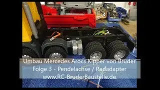 Bruder Mercedes Arocs Halfpipe Kipper Umbau Folge 3 - Pendelachse und Radadapter