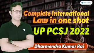 Complete International Law in one shot | UP PCSJ 2022 | Dharmendra Kumar Rai