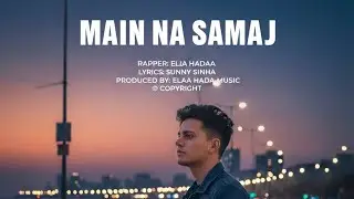 MAIN NA SAMAJ RAP SONG BY ELAA HADAA (BISHNUPRIYA SOUGO) LYRICS BU SUNNY SINHA