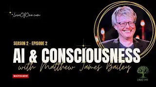 AI, Consciousness & The Divine Spark: with Matthew James Bailey #ethicalai | S2:E2 Love Of One