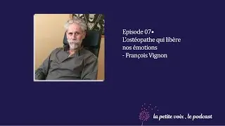 Lib&eacute;rer ses blocages &eacute;motionnels: l&rsquo;ost&eacute;opathie somato-&eacute;motionnelle avec Fran&ccedil;ois Vignon, ost&eacute;opathe