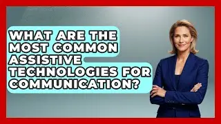 What Are the Most Common Assistive Technologies for Communication?