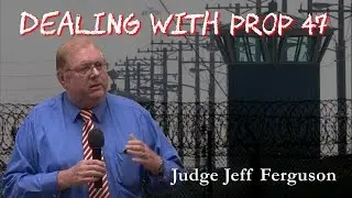 Jeff Ferguson - Dealing with Proposition 47