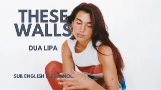 Dua Lipa - These Walls, Sub. English & Español