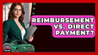 Reimbursement Vs. Direct Payment? - Auto Coverage Explained