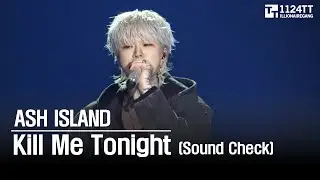 2026.01.03 Kill Me Tonight (Sound Check) : ASH ISLAND (BURN)