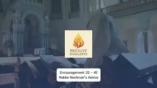 Encouragement: 32  - 40 || Rebbe Nachman’s Advice || Breslov Insights #rebbenachman #breslov