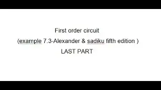 First order circuit (example 7.3 LAST PART-Alexander & sadiku fifth edition )