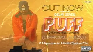PUFF - DYNAMIC feat. NUMBSKI (OFFICIAL AUDIO) || DELHI SEHER EP || RAP SONG .#DYNAMIC #NUMBSKI