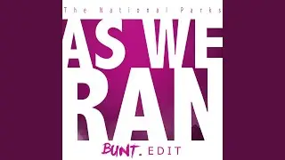 As We Ran (Bunt. Edit)