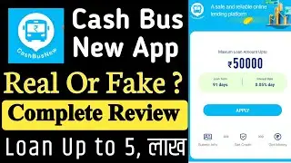 Cash Bus New Loan App Review || Real or Fake || Complete Information || Loan kaise Le.
