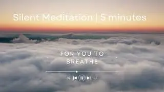 Silent Meditation | 5 minute flow | chimes to signal | text guidance - let's breathe