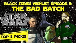 Top 5 Star Wars the Black Series Wishlist | The Bad Batch