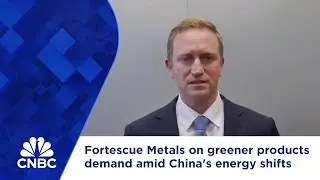 Fortescue Metals on greener products demand amid China's energy shifts