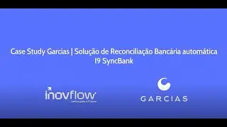 Case Study Garcias - I9 SyncBank | Reconciliação Bancária Automática