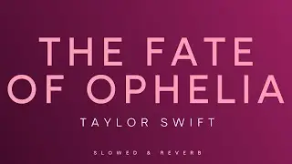 Taylor Swift - The Fate of Ophelia | Slowed + Reverb