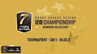 RUGBY EUROPE U18 SEVENS CHAMPIONSHIP 2025 - DAY 1 - BOURGOIN-JALLIEU - BLOC 2 - POOL PHASE