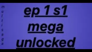 multisaga ep1 s1 mega unlocked