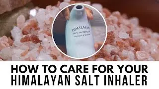 How to Care For Your Himalayan Salt Inhaler