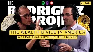 The Wealth Divide in America w/ Hugh Meyer - The Rodriguez Project #027