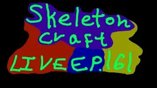 Skeleton_craft live episode 161