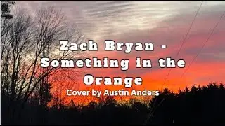 Zach Bryan - Something in the Orange (Acoustic Cover by Austin Anders)