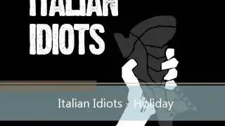 Italian Idiots - Holiday