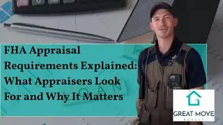 FHA Appraisal Requirements Explained: What Appraisers Look For and Why It Matters