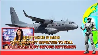 First &lsquo;Made in India&rsquo; C 295 aircraft expected to roll out of factory before September