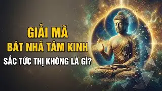 Sắc Tức Thị KHÔNG Là Gì? Giải Mã Bát Nhã Tâm Kinh Dễ Hiểu Nhất | Tâm Pháp Giới