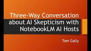 Three-Way Conversation about AI Skepticism with NotebookLM AI Hosts