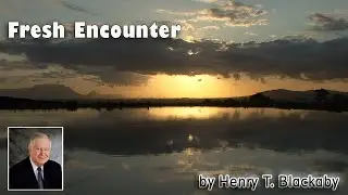 Henry T. Blackaby - FRESH ENCOUNTER - A Preview