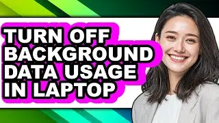 How to Turn Off Background Data Usage in Laptop - Step by Step
