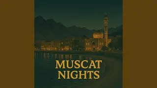 Muscat Nights &ndash; Modern Oman Music Chill