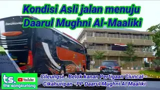 SITUASI JALAN MENUJU DAARUL MUGHNI AL MAALIKI | CILEUNGSI-CIUNCAL-CIKAHURIPAN #daarulmughnialmaaliki
