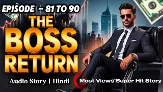 The Boss Return || Ep- 81 To 90  || audio full length book || #novel #story #audiobook