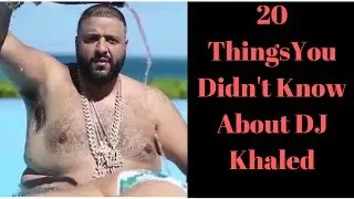 20 Things You Didn't Know About DJ Khaled